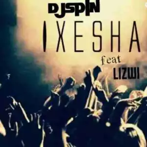 DJ Spin - Ixesha Ft Lizwi Mbatha